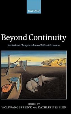 Beyond Continuity: Institutional Change In Advanced Political Economies-..
