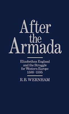 After The Armada: Elizabethan England And The Struggle For Western Europe, 1588-1595-..