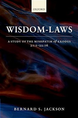 Wisdom-Laws: A Study Of The Mishpatim Of Exodus 21:1-22:16-..