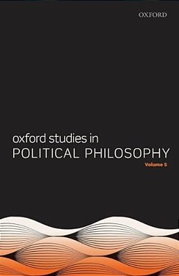 Oxford Studies In Political Philosophy Volume 5-..
