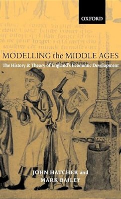 Modelling The Middle Ages: The History And Theory Of England's Economic Development-..