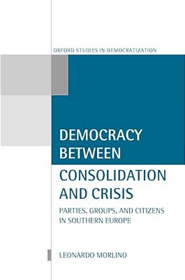 Democracy Between Consolidation And Crisis (Parties, Groups, And Citizens In Southern Europe)-..
