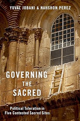Governing The Sacred: Political Toleration In Five Contested Sacred Sites-..