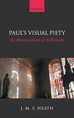 Paul's Visual Piety: The Metamorphosis Of The Beholder-..