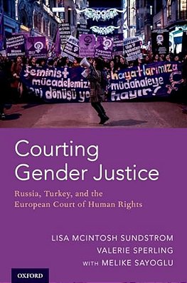 Courting Gender Justice: Russia, Turkey, And The European Court Of Human Rights-..