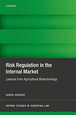 Risk Regulation In The Internal Market: Lessons From Agricultural Biotechnology-..