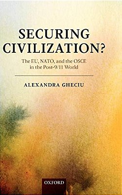 Securing Civilization?: The Eu, Nato And The Osce In The Post-9/11 World-..