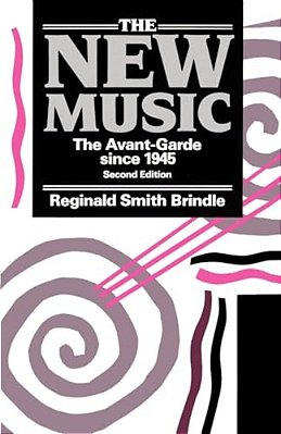 The New Music ' The Avant-Garde Since 1945 ' 2ND. Edn. -..