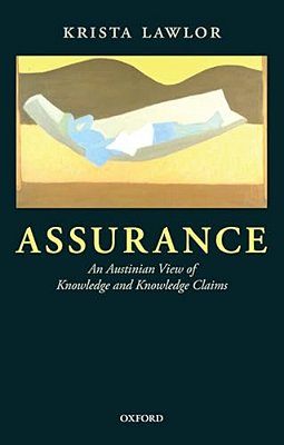 Assurance: An Austinian View Of Knowledge And Knowledge Claims-..