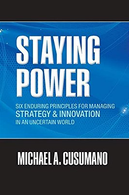 Staying Power: Six Enduring Principles For Managing Strategy And Innovation In An Uncertain World (Lessons From Microsoft, Apple, Int-..