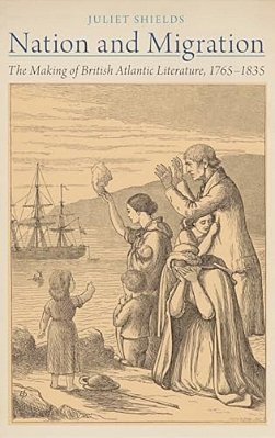 Nation And Migration: The Making Of British Atlantic Literature, 1765-1835-..