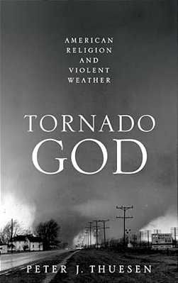 Tornado God: American Religion And Violent Weather-..