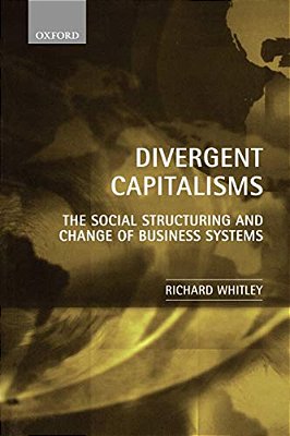 Divergent Capitalisms: The Social Structuring And Change Of Business Systems-..