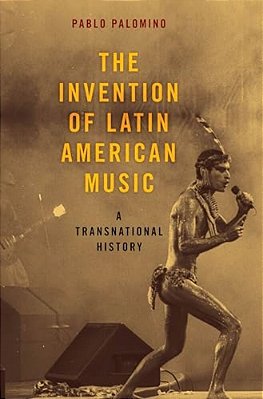 Invention Of Latin American Music: A Transnational History-..