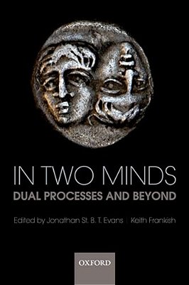 In Two Minds: Dual Processes And Beyond-..
