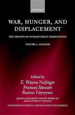 War, Hunger, And Displacement: The Origins Of Humanitarian Emergencies Volume 1: Analysis-..
