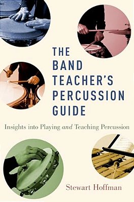 Band Teacher's Percussion Guide: Insights Into Playing And Teaching Percussion-..