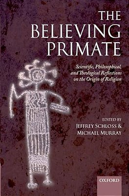 The Believing Primate: Scientific, Philosophical, And Theological Reflections On The Origin Of Religion-..