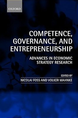 Competence, Governance, And Entrepreneurship: Advances In Economic Strategy Research-..