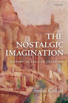 The Nostalgic Imagination: History In English Criticism-..
