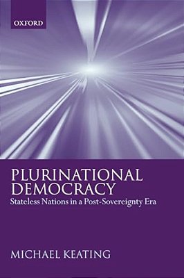 Plurinational Democracy: Stateless Nations In A Post-Sovereignty Era-..