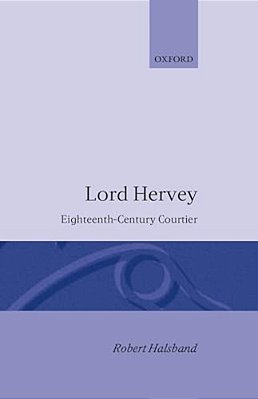 Lord Hervey: Eighteenth-Century Courtier-..