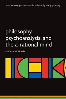 Philosophy, Psychoanalysis And The A-Rational Mind-..