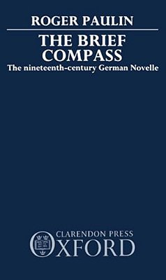 The Brief Compass: The Nineteenth Century German Novelle-..