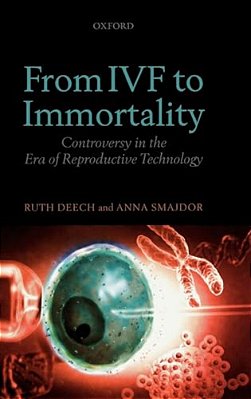 From Ivf To Immortality: Controversy In The Era Of Reproductive Technology-..