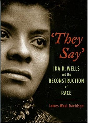 They Say: Ida B. Wells And The Reconstruction Of Race-..