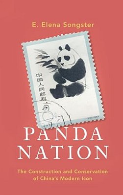 Panda Nation: The Construction And Conservation Of China's Modern Icon-..