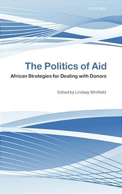 The Politics Of Aid: African Strategies For Dealing With Donors-..