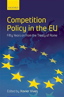 Competition Policy In The Eu: Fifty Years On From The Treaty Of Rome-..