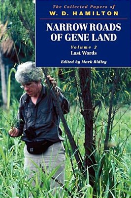 Narrow Roads Of Gene Land: The Collected Papers Of W. D. Hamilton Volume 3: Last Words-..