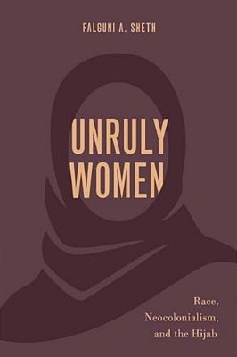 Unruly Women: Race, Neocolonialism, And The Hijab-..