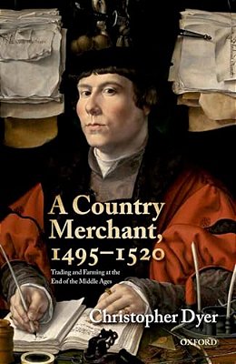 A Country Merchant, 1495-1520: Trading And Farming At The End Of The Middle Ages-..