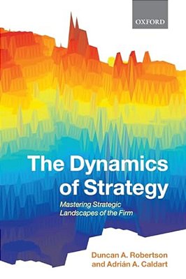Dynamics Of Strategy: Mastering Strategic Landscapes Of The Firm-..