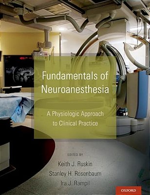 Fundamentals Of Neuroanesthesia: A Physiologic Approach To Clinical Practice-..