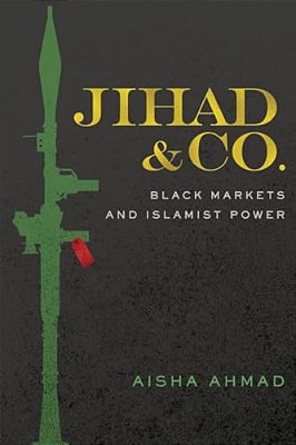 Jihad & Co.: Black Markets And Islamist Power-..