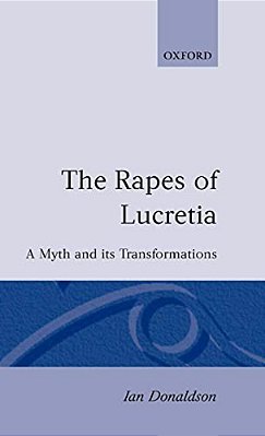Rapes Of Lucretia: A Myth And Its Transformations-..