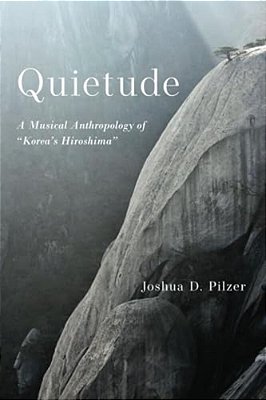 Quietude: A Musical Anthropology Of Korea's Hiroshima-..
