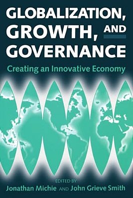 Globalization, Growth, And Governance: Creating An Innovative Economy-..