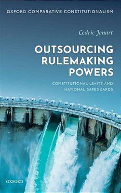 Outsourcing Rulemaking Powers: Constitutional Limits And National Safeguards-..