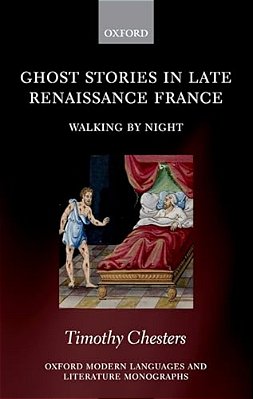 Ghost Stories In Late Renaissance France: Walking By Night-..