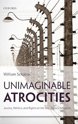 Unimaginable Atrocities: Justice, Politics, And Rights At The War Crimes Tribunals-..