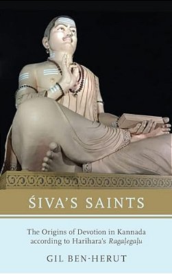 Siva's Saints: The Origins Of Devotion In Kannada According To Harihara's Ragalegalu-..