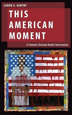 This American Moment: A Feminist Christian Realist Intervention-..