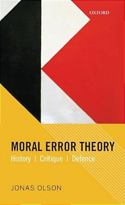 Moral Error Theory: History, Critique, Defence-..