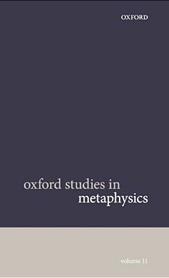 Oxford Studies In Metaphysics Volume 11-..
