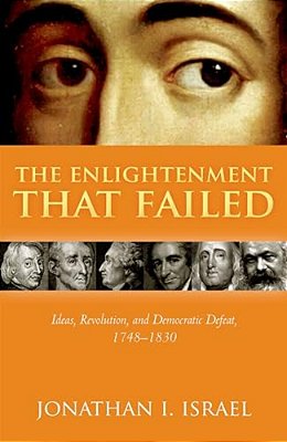 Enlightenment That Failed: Ideas, Revolution, And Democratic Defeat, 1748-1830-..